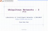 한국기술교육대학교 Ubiquitous Networks - 3 - IPv6- Laboratory of Intelligent Networks (LINK)@KUT  Youn-Hee Han.