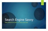 Search Engine Savvy SOME WISDOM FOR USING THE WORLD WIDE WEB.
