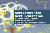 Worcestershire Next Generation Richard Quallington, Community First Alan Smith, Worcestershire Partnership 18 September 2013.