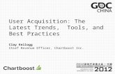 User Acquisition: The Latest Trends, Tools, and Best Practices Clay Kellogg Chief Revenue Officer, Chartboost Inc.