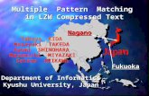 Multiple Pattern Matching in LZW Compressed Text Takuya KIDA Masayuki TAKEDA Ayumi SHINOHARA Masamichi MIYAZAKI Setsuo ARIKAWA Department of Informatics.