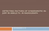 DETECTING FACTORS OF SYNDESMOTIC INJURY IN ANKLE FX. IN RADIOGRAPH 분당서울대학교병원 최 영.