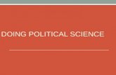 DOING POLITICAL SCIENCE. Politics & Science 1. What is politics? 2. What is science? 3. What is Political Science? Testable hypothesis Systematic and.
