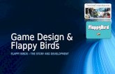 Game Design & Flappy Birds FLAPPY BIRDS – THE STORY AND DEVELOPMENT.