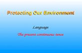 Protecting Our Environment Language The present continuous tense.
