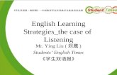 English Learning Strategies_the case of Listening Mr. Ying Liu ( 刘鹰 ) Students’ English Times 《学生双语报》