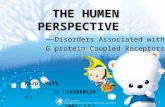 THE HUMEN THE HUMENPERSPECTIVE —— Disorders Associated with G protein-Coupled Receptors Karp P631 焦义（ 1030801261 ） 2005 年 12 月.