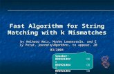 Fast Algorithm for String Matching with k Mismatches by Amihood Amir, Moshe Lewenstein, and Ely Porat, Journal of Algorithms, to appear, 2003/2004 Speaker: