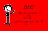 GM? Never heard of it? Uh-oh… you’d better watch out!