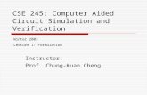 CSE 245: Computer Aided Circuit Simulation and Verification Instructor: Prof. Chung-Kuan Cheng Winter 2003 Lecture 1: Formulation.
