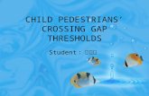 CHILD PEDESTRIANS’ CROSSING GAP THRESHOLDS Student ：董瑩蟬.