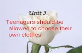 Teenagers should be allowed to choose their own clothes Unit 3.