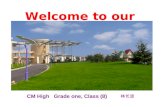 Welcome to our school! CM High Grade one, Class (8) 林长波.