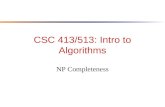 CSC 413/513: Intro to Algorithms NP Completeness.
