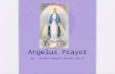 Angelus Prayer By: Jessica Angela Ansell 6B-13. What is Angelus Prayer? Angelus prayer is one of the devotion that is prayed at 6am, 12noon and 6pm. Angelus.