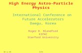 130 ix 05ICFA High Energy Astro-Particle Physics International Conference on Future Accelerators Daegu, Korea Roger D. Blandford KIPAC Stanford University.