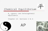 Chemical Equilibrium K p (gases) and heterogeneous equilibria Chapter 13: Sections 3 & 4 AP.