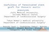 Usefulness of fenestrated stent graft for thoracic aortic aneurysms Jichi Medical University, Saitama Medical Center Department of Cardiovascular Surgery.