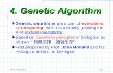 Ming-Feng Yeh1-102 4. Genetic Algorithm Genetic algorithms are a part of evolutionary computing, which is a rapidly growing area of artificial intelligence.