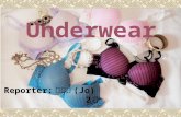 Underwear Reporter: 王家妤 (Jo) 2 號. The origin of underwear  The underwear English is “brassiere”, and is referred as to the “bra”, it is come from French.