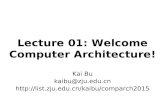 Lecture 01: Welcome Computer Architecture! Kai Bu kaibu@zju.edu.cn .