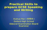 Practical Skills to prepare GCSE Speaking and Writing Xiuhua Pan ( 何秀华 ) Oxford High School Edexcel Examination Board Examiner.