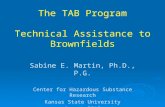 The TAB Program Technical Assistance to Brownfields Sabine E. Martin, Ph.D., P.G. Center for Hazardous Substance Research Kansas State University August.