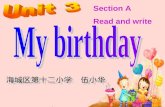 海城区第十二小学 伍小华 Section A Read and write. My birthday is in January. My birthday is in January. My birthday is in January. When is your birthday? My birthday.
