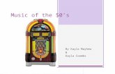 Music of the 50’s By Kayla Mayhew & Kayla Coombs.