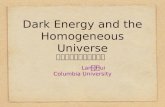 Dark Energy and the Homogeneous Universe Lam Hui Columbia University 許林 暗能量及宇宙整體之膨脹.