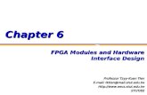 Chapter 6 FPGA Modules and Hardware Interface Design Professor Tzyy-Kuen Tien E-mail: tktien@mail.stut.edu.tw Http://.