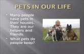 Many people have pets in their houses. They are our helpers and friends.  What pets do people keep?