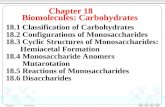 Chapter 18 Biomolecules: Carbohydrates 18.1 Classification of Carbohydrates 18.2 Configurations of Monosaccharides 18.3 Cyclic Structures of Monosaccharides: