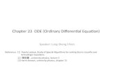 Chapter 23 ODE (Ordinary Differential Equation) Speaker: Lung-Sheng Chien Reference: [1] Veerle Ledoux, Study of Special Algorithms for solving Sturm-Liouville.