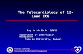 Yuan-Ze University Department of Information Management The Telecardiology of 12-Lead ECG Ray Hsieh Ph.D. 謝瑞建 Department of Information Management Yuan.