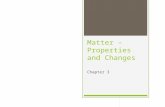 Matter – Properties and Changes Chapter 3. 3.1 – Properties of Matter  Matter is anything that has mass and takes up space (mass is the amount of matter.