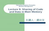 Operating Systems Principles Memory Management Lecture 9: Sharing of Code and Data in Main Memory 主講人：虞台文.