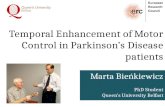 Temporal Enhancement of Motor Control in Parkinson’s Disease patients Marta Bieńkiewicz PhD Student Queen’s University Belfast.