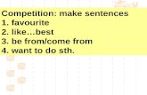 Competition: make sentences 1. favourite 2. like…best 3. be from/come from 4. want to do sth.