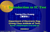 Page 1EL/CCUT T.-C. Huang May 2004 TCH CCUT Introduction to IC Test Tsung-Chu Huang ( 黃宗柱 ) Department of Electronic Eng. Chong Chou Institute of Tech.