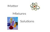 Matter Mixtures Solutions. Matter and Energy The Big Bang.