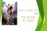 God’s Plan for Man THE RETURN OF JESUS. The Return of Jesus WHO W N H E A H T W WHEREWHY AND SOMETIMES HOW.