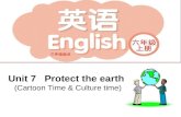 Unit 7 Protect the earth (Cartoon Time & Culture time)