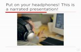 Put on your headphones! This is a narrated presentation!