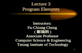 1 Lecture 3 Program Elements Instructors: Fu-Chiung Cheng ( 鄭福炯 ) Associate Professor Computer Science & Engineering Tatung Institute of Technology.