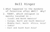 Bell Ringer 1.What happened to the mandate of Palestine after WWII? Why? 2. TODAY, which religion is mainly located in … – Israel and North America? –