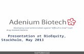 Confidential Presentation at BioEquity, Stockholm, May 2013 Developing novel antimicrobials against ”difficult to treat” multi drug resistant bacteria.