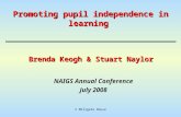 © Millgate House Promoting pupil independence in learning Brenda Keogh & Stuart Naylor NAIGS Annual Conference July 2008.