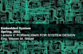 Embedded System Spring, 2011 Lecture 2: FORMALISMS FOR SYSTEM DESIGN Eng. Wazen M. Shbair.