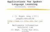 Speech Assessment: Methods and Applications for Spoken Language Learning 語音評分的方法、應用與分享 J.-S. Roger Jang ( 張智星 ) jang@cs.nthu.edu.tw jang.